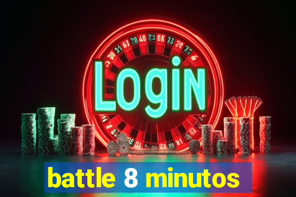 battle 8 minutos